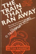 Book cover of The Train That Ran Away: A Business History of British Railways 1948 - 1968 by JOY, Stewart 
